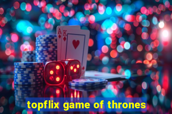 topflix game of thrones